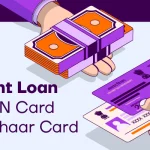 How to Get an Instant Loan on PAN Card and Aadhaar Card