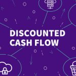 What is Discounted Cash Flow and How is It Calculated?