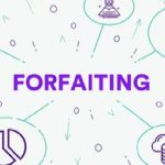 What is Forfaiting - Benefits and Process with Steps