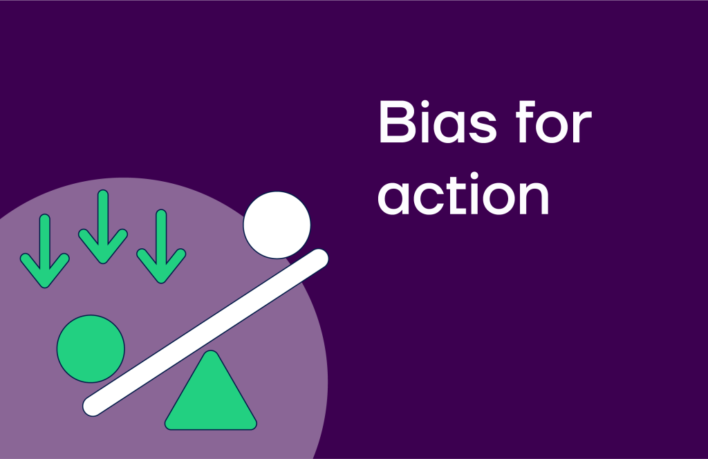 4   Bias For Action